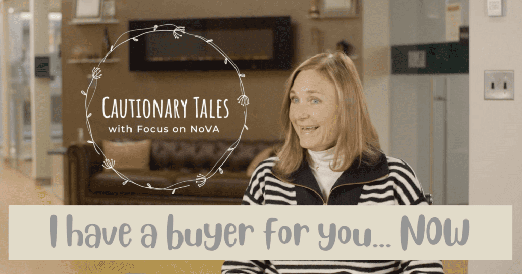 Cautionary Tales I have a buyer for you... NOW Focus on NoVA Real Estate